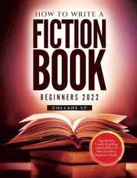 bokomslag How to Write a Fiction Book For Beginners 2022