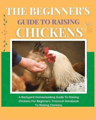 The Beginner's Guide to Raising Chickens 1