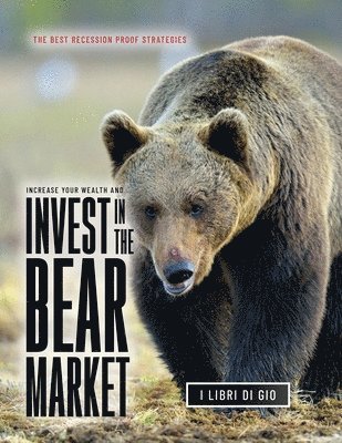 Increase Your Wealth and Invest in the Bear Market