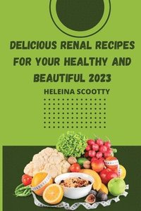 bokomslag Delicious Renal Recipes for Your Healthy and Beautiful 2023