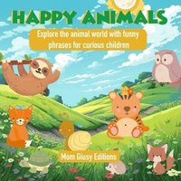 bokomslag Happy Animals: Explore the animal world with funny phrases for curious children