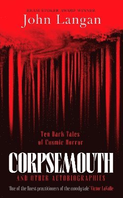 John Langan - Corpsemouth and Other Autobiographies, Inbunden
