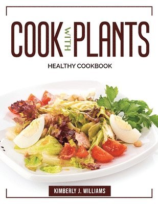 Kimberly J Williams - COOK W/PLANTS, Häftad