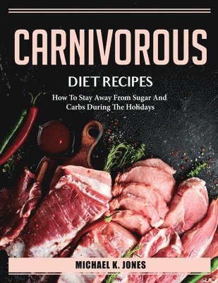 Michael K Jones - CARNIVOROUS DIET RECIPES, Häftad