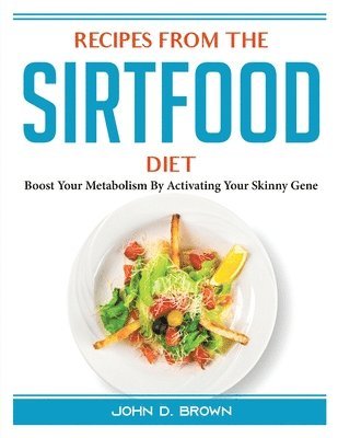RECIPES FROM THE SIRTFOOD DIET