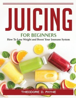 JUICING FOR BEGINNERS