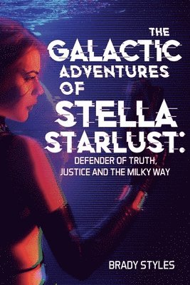bokomslag Galactic Adventures of Stella Starlust: Defender of Truth, Justice and the Milky Way