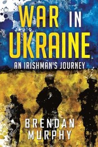 bokomslag War in Ukraine: An Irishman's Journey
