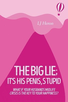 bokomslag The Big Lie; It's His Penis, Stupid