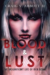 bokomslag Blood & Lust: The Insignificant Life of Rick Blume