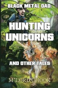 bokomslag Black Metal Dad: Hunting Unicorns and other Tales