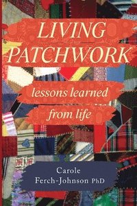 bokomslag Living Patchwork: Lessons Learned from Life