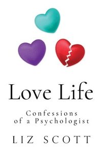 bokomslag Love Life: Confessions of a Psychologist