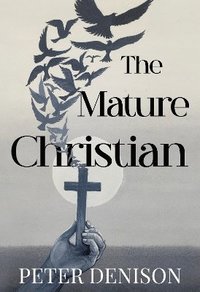 bokomslag The Mature Christian