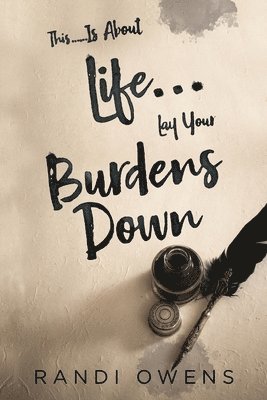 This... Is About Life... Lay Your Burdens Down 1