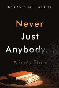 bokomslag Never Just Anybody...Alice's Story