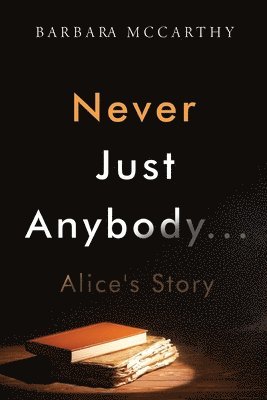 bokomslag Never Just Anybody...Alice's Story