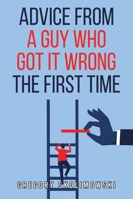 Gregory Skolimowski - Advice from a Guy who Got it Wrong the First Time, Häftad