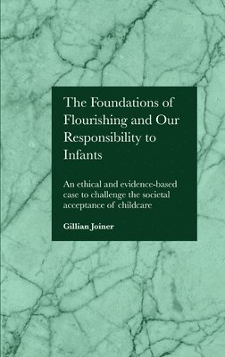 Gillian Joiner - Foundations of Flourishing and Our Responsibility to Infants, Inbunden