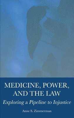 Anne Zimmerman - Medicine, Power, and the Law, Inbunden