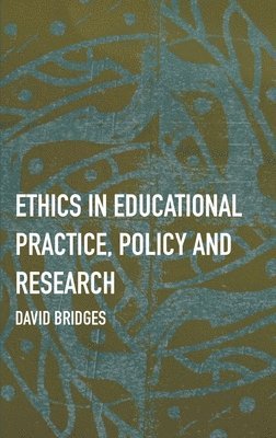 David Bridges - Ethics in Educational Practice, Policy and Research, Inbunden