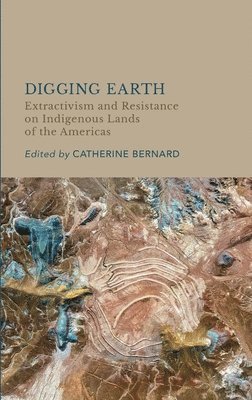 Catherine Bernard - Digging Earth, Inbunden