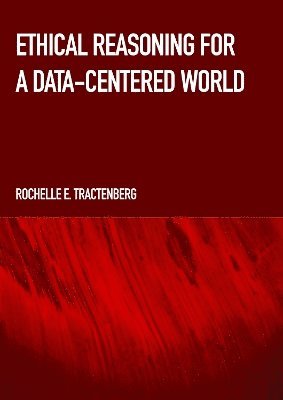 Rochelle Tractenberg, Rochelle E. Tractenberg, E Tractenberg, Rochelle, Rochelle E Tractenberg - Ethical Reasoning for a Data-Centered World, Inbunden