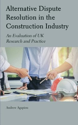 Andrew Agapiou - Alternative Dispute Resolution in the Construction Industry, Inbunden