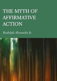 bokomslag Myth of Affirmative Action