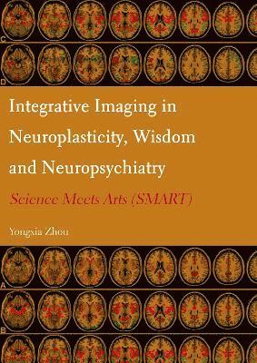 bokomslag Integrative Imaging in Neuroplasticity, Wisdom and Neuropsychiatry