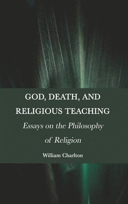 William Charlton - God, Death, and Religious Teaching, Inbunden