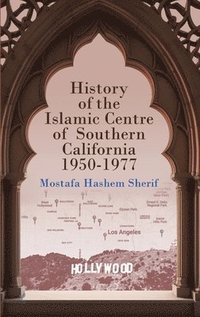 bokomslag History of the Islamic Centre of Southern California 1950-1977