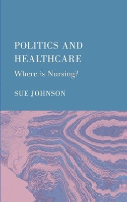 Sue Johnson - Politics and Healthcare, Inbunden