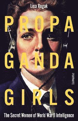 Lisa Rogak - Propaganda Girls, Inbunden