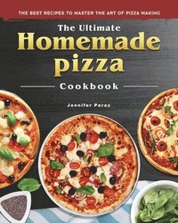 bokomslag The Ultimate Homemade Pizza Cookbook 2022