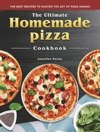 bokomslag The Ultimate Homemade Pizza Cookbook