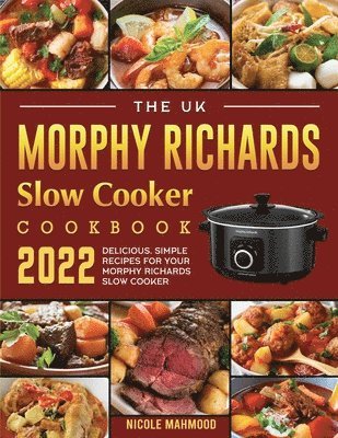 The UK Morphy Richards Slow Cooker Cookbook 2022 1