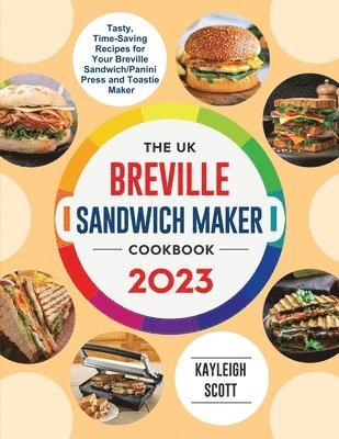Kayleigh Scott - UK Breville Sandwich Maker Cookbook 2023, Häftad