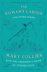 bokomslag The Woman's Labour: With The Thresher's Labour by Stephen Duck and Other Poems by Mary Collier
