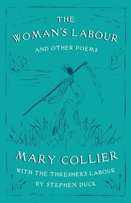 bokomslag The Woman's Labour: With The Thresher's Labour by Stephen Duck and Other Poems by Mary Collier