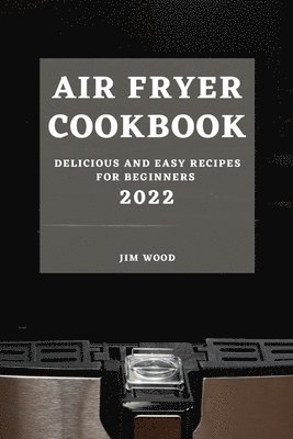 Jim Wood - Air Fryer Cookbook 2022, Häftad