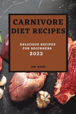 Jim Wood - Carnivore Diet Recipes 2022, Häftad