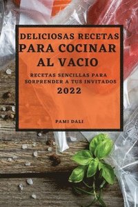 bokomslag Deliciosas Recetas Para Cocinar Al Vaco 2022