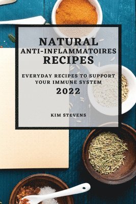 Kim Stevens - Natural Anti-Inflammatory Recipes 2022, Häftad
