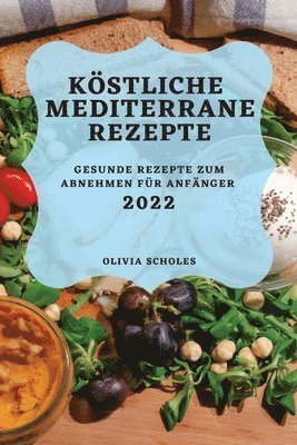 Olivia Scholes, OLIVIA SCHOLES - Köstliche Mediterrane Rezepte 2022, Häftad