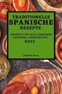 bokomslag Traditionelle Spanische Rezepte 2022