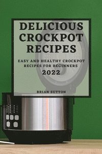 bokomslag Delicious Crockpot Recipes 2022