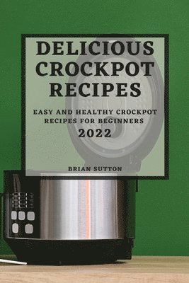 bokomslag Delicious Crockpot Recipes 2022