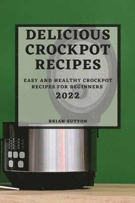 Brian Sutton, BRIAN SUTTON - Delicious Crockpot Recipes 2022, Häftad