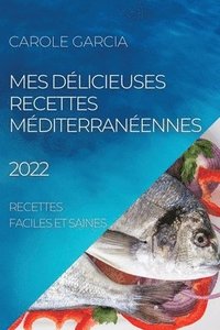 bokomslag Mes Délicieuses Recettes Méditerranéennes 2022